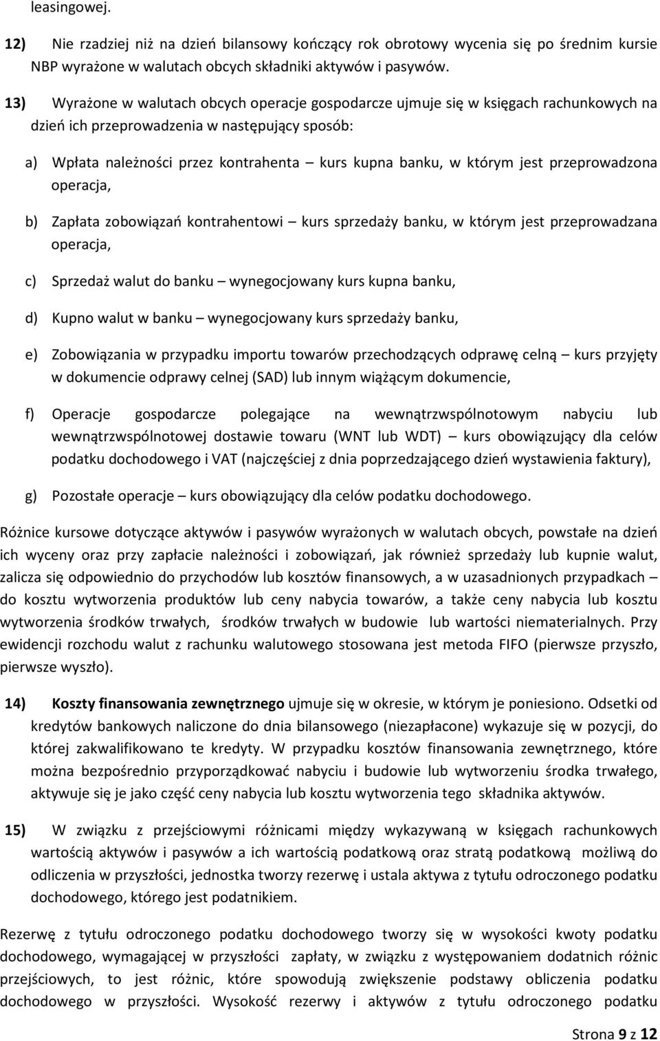 przeprwadzna peracja, b) Zapłata zbwiązań kntrahentwi kurs sprzedaży banku, w którym jest przeprwadzana peracja, c) Sprzedaż walut d banku wynegcjwany kurs kupna banku, d) Kupn walut w banku