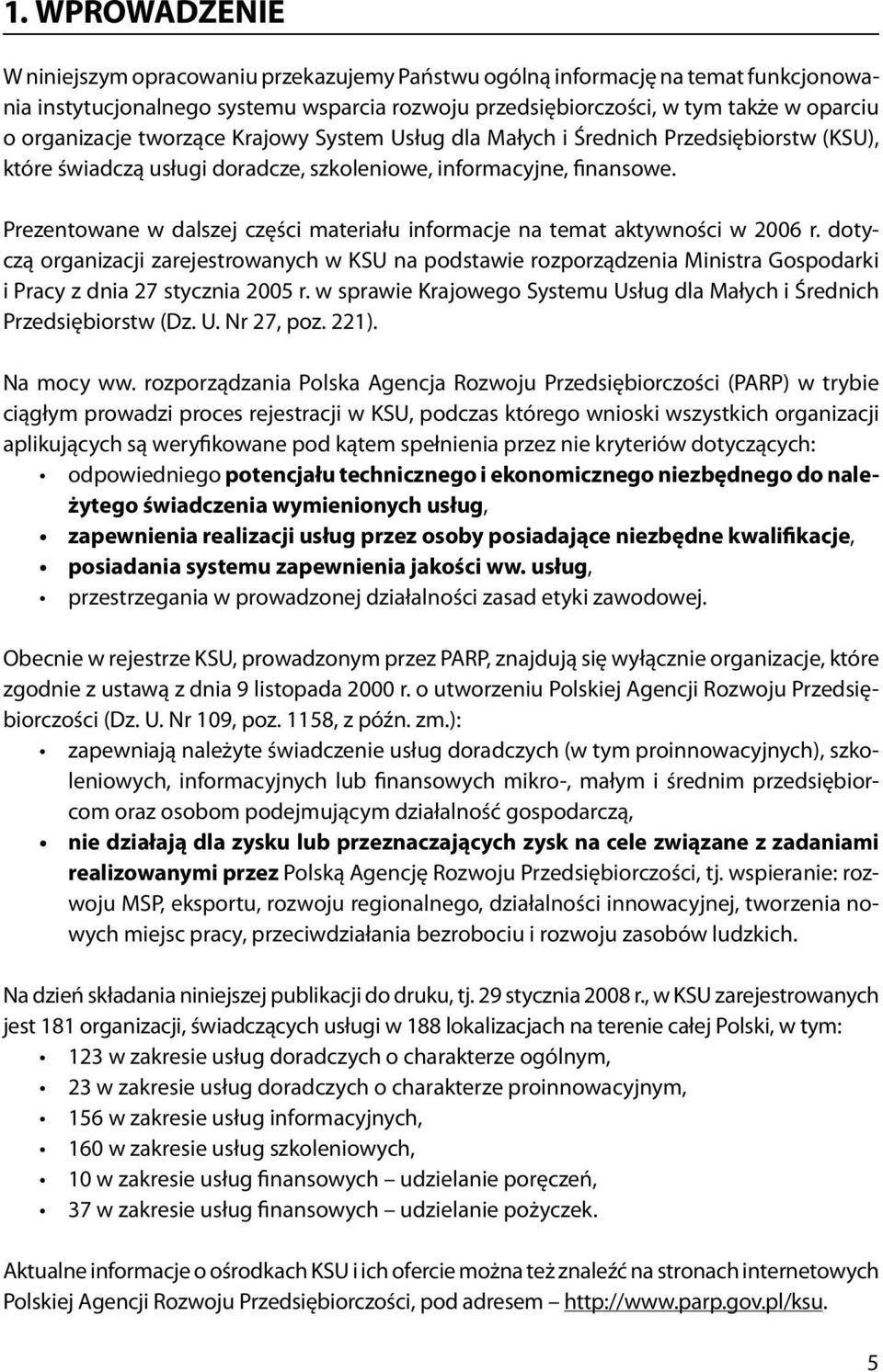 Prezentowane w dalszej części materiału informacje na temat aktywności w 2006 r.