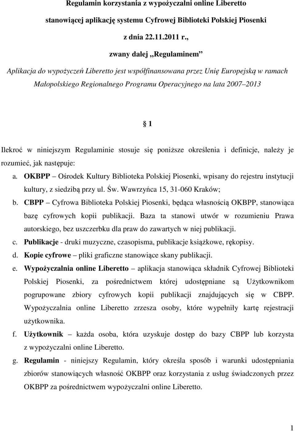 niniejszym Regulaminie stosuje się poniższe określenia i definicje, należy je rozumieć, jak następuje: a.