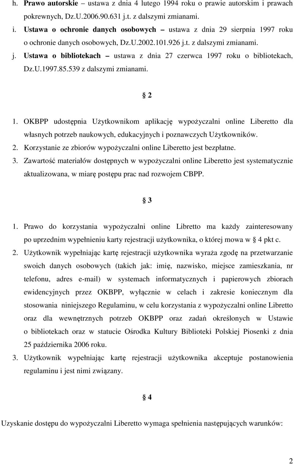 OKBPP udostępnia Użytkownikom aplikację wypożyczalni online Liberetto dla własnych potrzeb naukowych, edukacyjnych i poznawczych Użytkowników. 2.