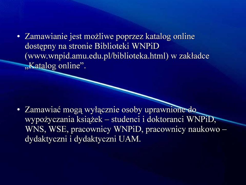 Zamawiać mogą wyłącznie osoby uprawnione do wypożyczania książek studenci i