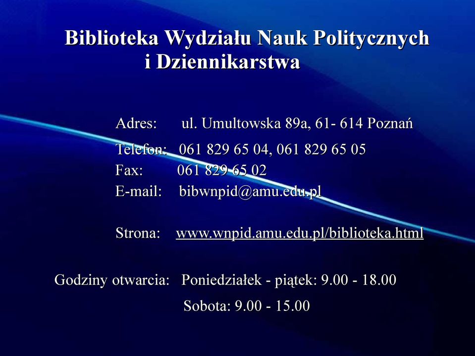 061 829 65 02 E-mail: bibwnpid@amu.edu.pl Strona: www.wnpid.amu.edu.pl/biblioteka.