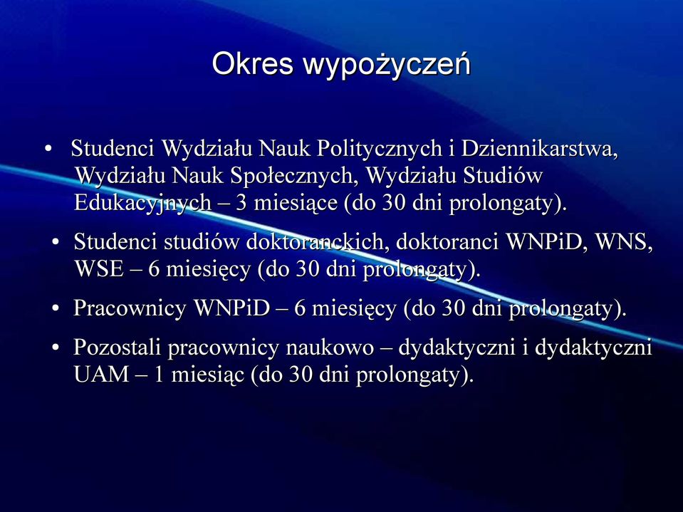 Studenci studiów doktoranckich, doktoranci WNPiD, WNS, WSE 6 miesięcy (do 30 dni prolongaty).