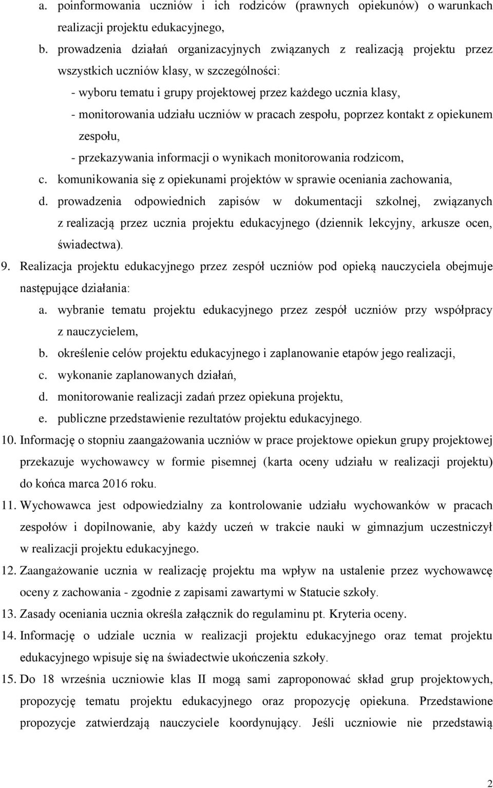 udziału uczniów w pracach zespołu, poprzez kontakt z opiekunem zespołu, - przekazywania informacji o wynikach monitorowania rodzicom, c.