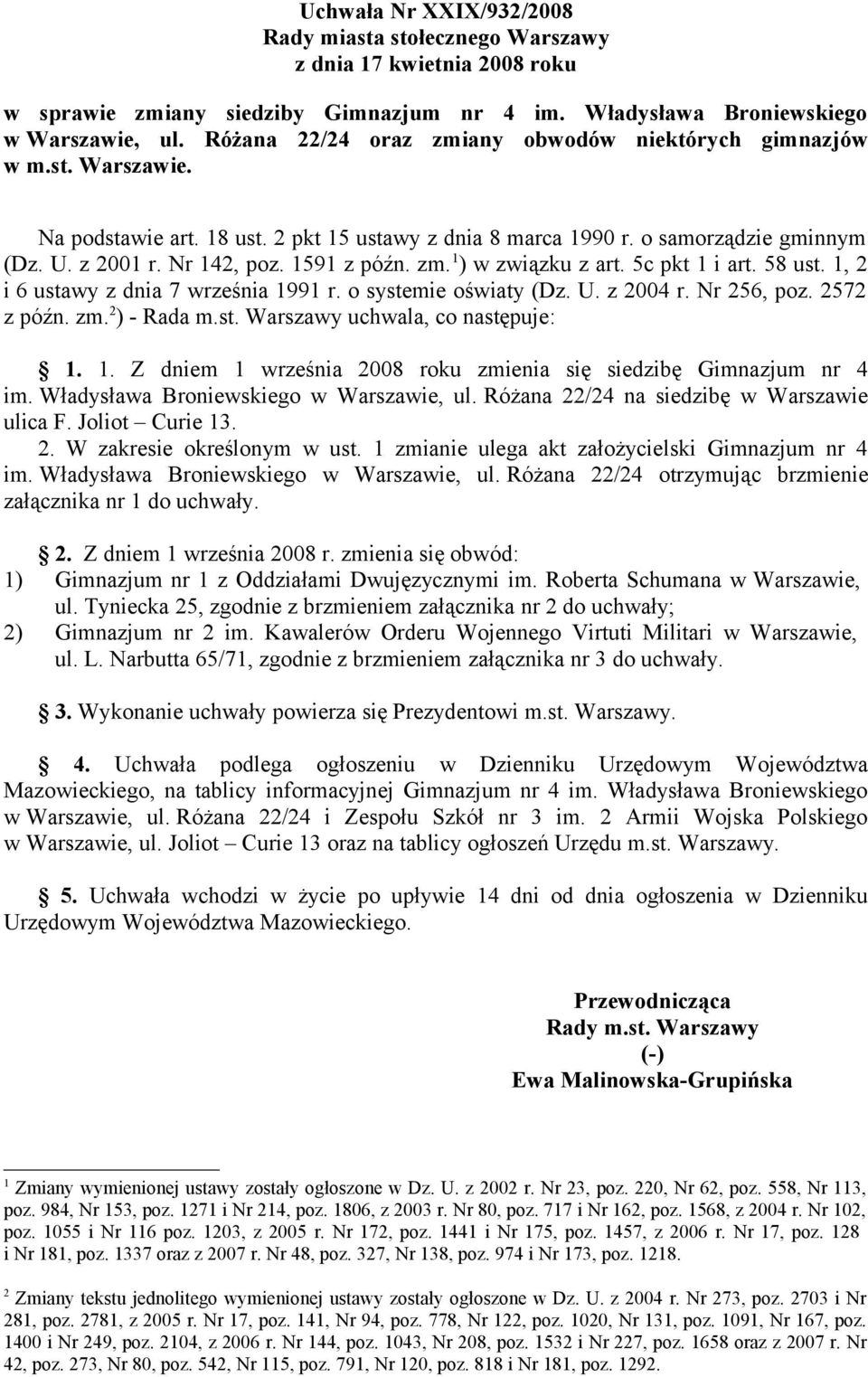 1, 2 i 6 ustawy z dnia 7 września 1991 r. o systemie oświaty (Dz. U. z 2004 r. Nr 256, poz. 2572 z późn. zm. 2 ) - Rada m.st. Warszawy uchwala, co następuje: 1. 1. Z dniem 1 września 2008 roku zmienia się siedzibę Gimnazjum nr 4 im.