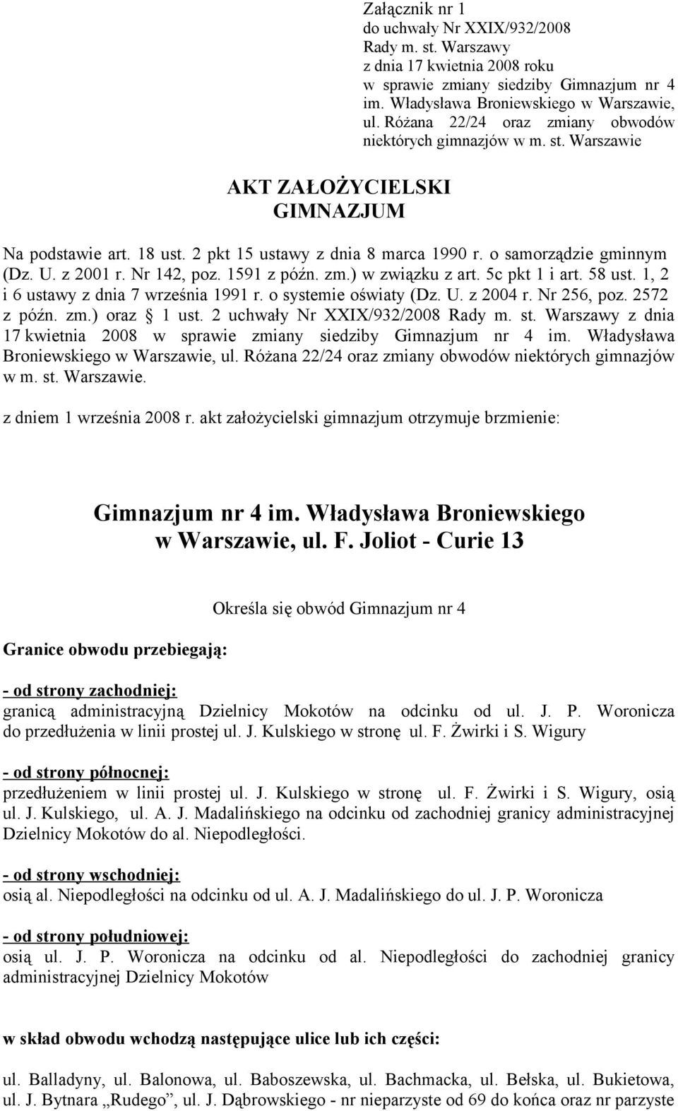 1, 2 i 6 ustawy z dnia 7 września 1991 r. o systemie oświaty (Dz. U. z 2004 r. Nr 256, poz. 2572 z późn. zm.) oraz 1 ust. 2 uchwały Nr XXIX/932/2008 Rady m. st.
