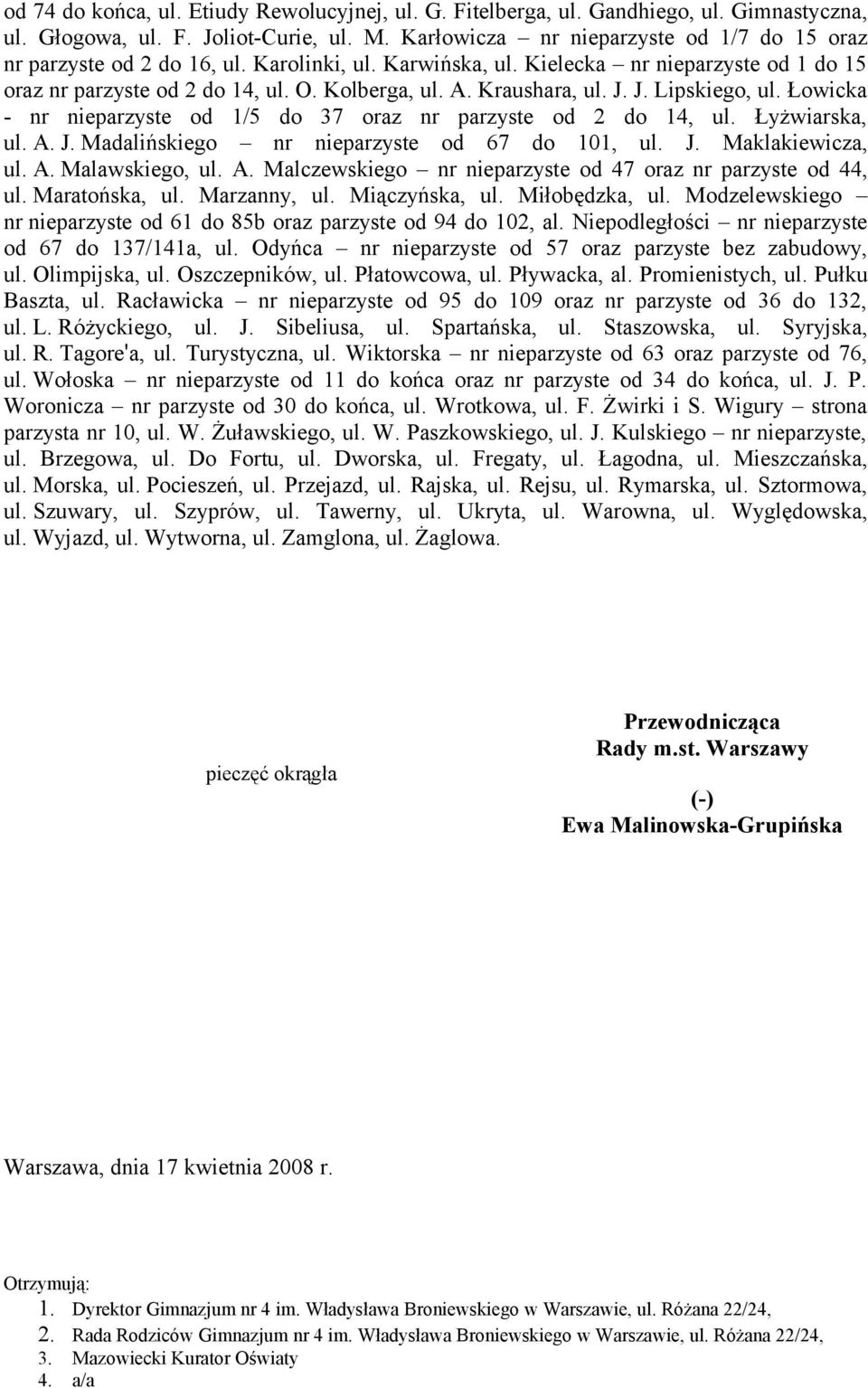 Kraushara, ul. J. J. Lipskiego, ul. Łowicka - nr nieparzyste od 1/5 do 37 oraz nr parzyste od 2 do 14, ul. Łyżwiarska, ul. A. J. Madalińskiego nr nieparzyste od 67 do 101, ul. J. Maklakiewicza, ul. A. Malawskiego, ul.