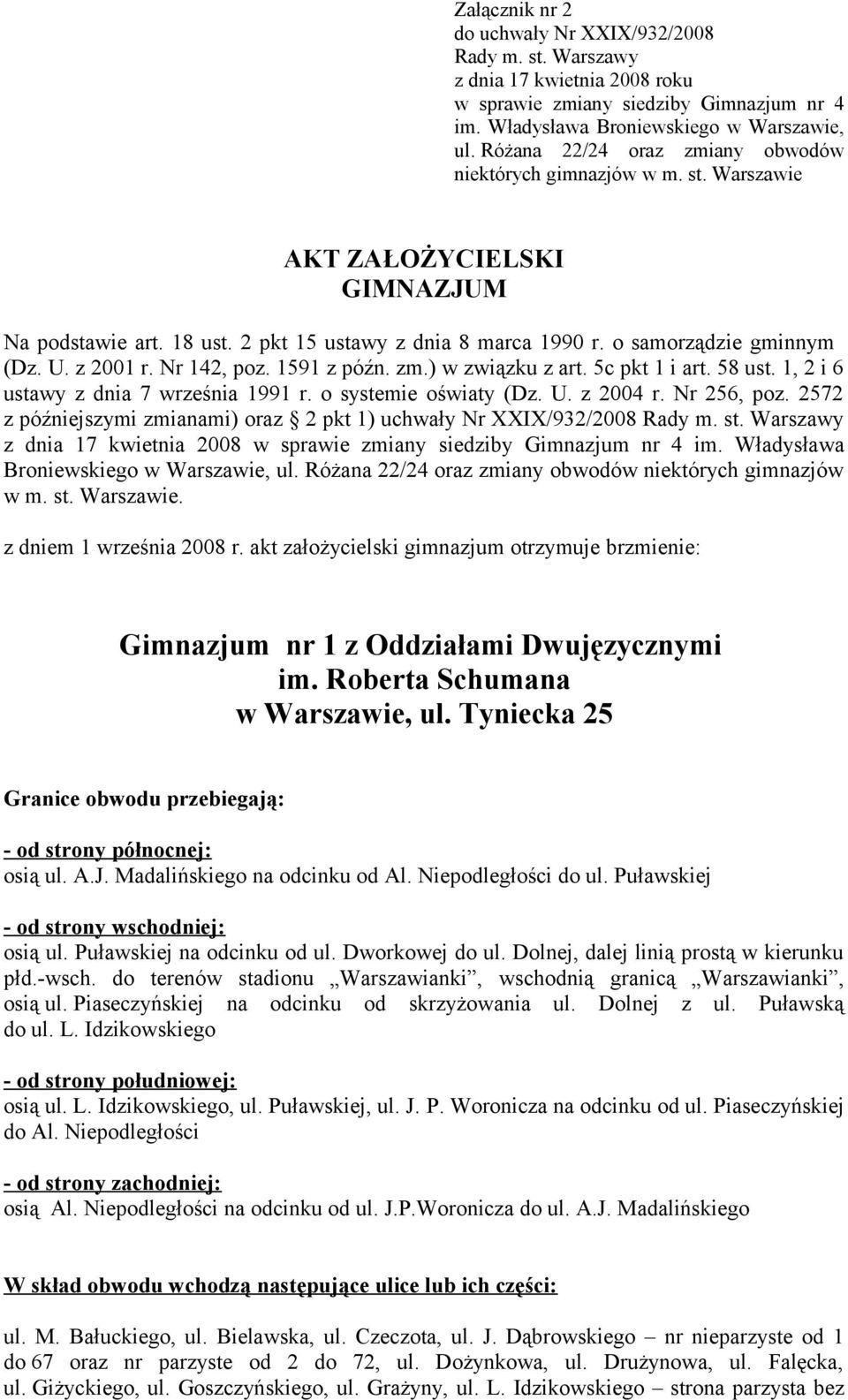 1, 2 i 6 ustawy z dnia 7 września 1991 r. o systemie oświaty (Dz. U. z 2004 r. Nr 256, poz. 2572 z późniejszymi zmianami) oraz 2 pkt 1) uchwały Nr XXIX/932/2008 Rady m. st.