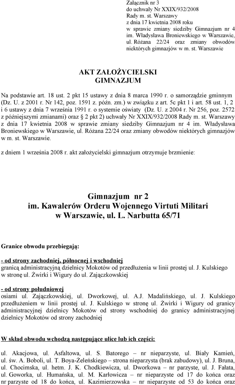 1, 2 i 6 ustawy z dnia 7 września 1991 r. o systemie oświaty (Dz. U. z 2004 r. Nr 256, poz. 2572 z późniejszymi zmianami) oraz 2 pkt 2) uchwały Nr XXIX/932/2008 Rady m. st.