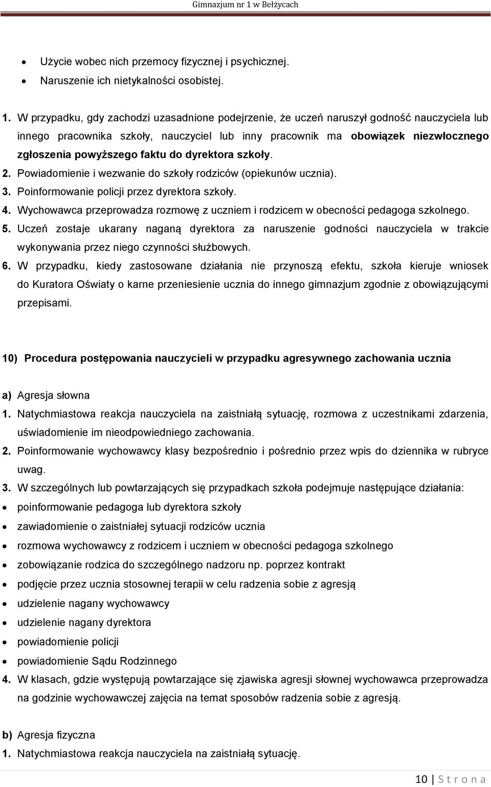 faktu do dyrektora szkoły. 2. Powiadomienie i wezwanie do szkoły rodziców (opiekunów ucznia). 3. Poinformowanie policji przez dyrektora szkoły. 4.