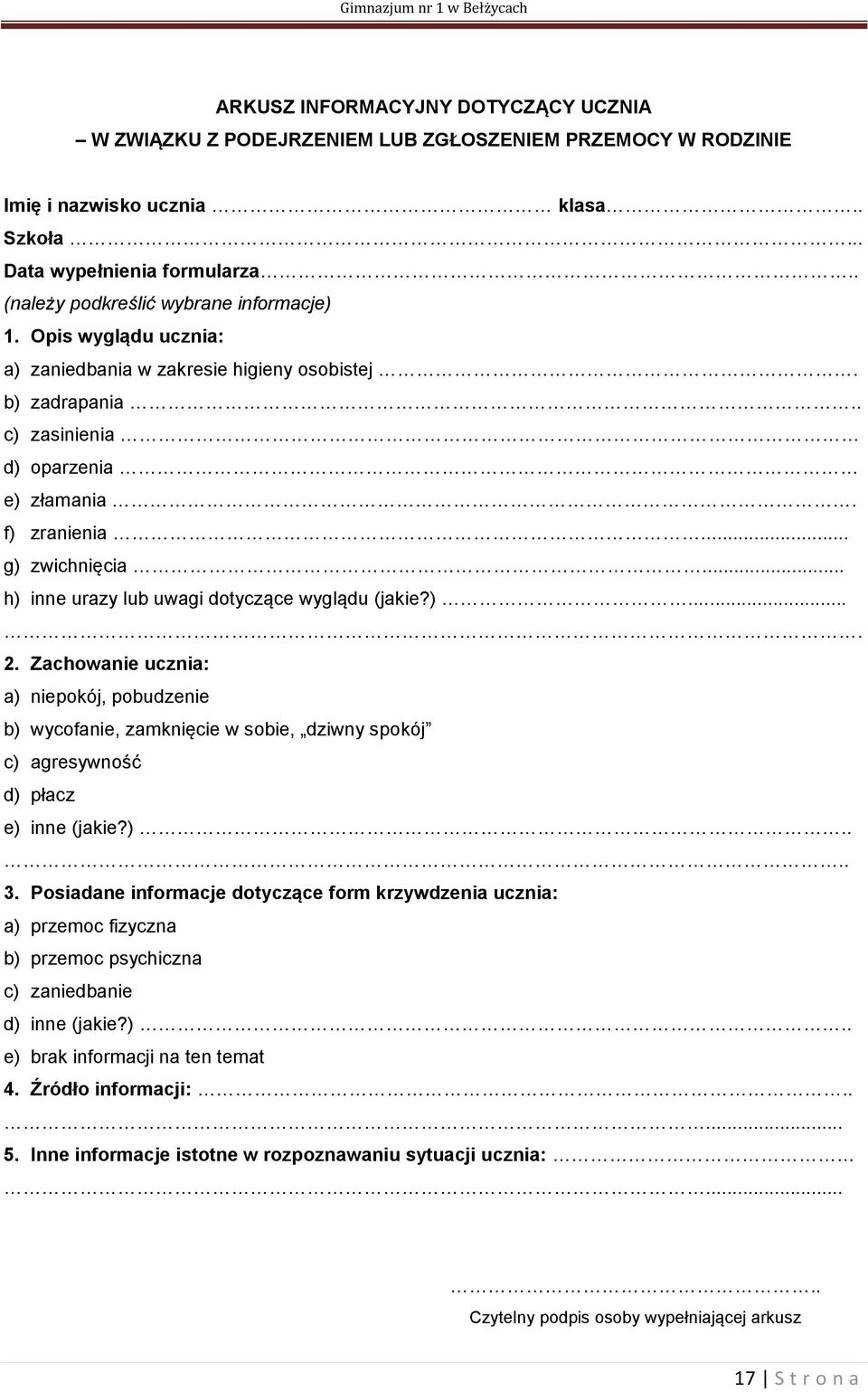.. h) inne urazy lub uwagi dotyczące wyglądu (jakie?).... 2. Zachowanie ucznia: a) niepokój, pobudzenie b) wycofanie, zamknięcie w sobie, dziwny spokój c) agresywność d) płacz e) inne (jakie?).... 3.