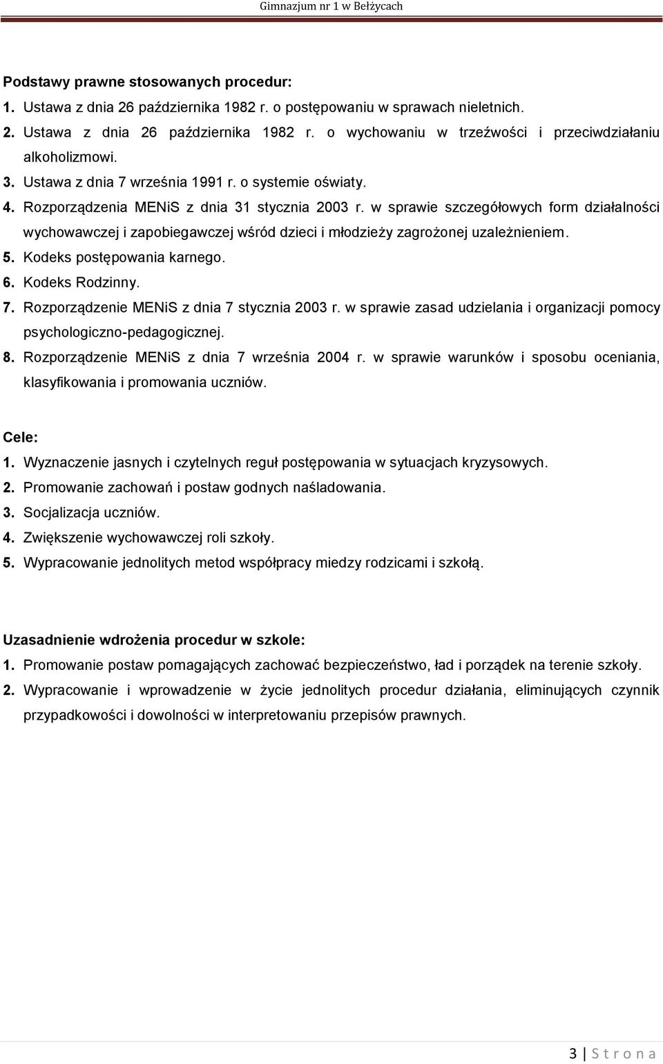 w sprawie szczegółowych form działalności wychowawczej i zapobiegawczej wśród dzieci i młodzieży zagrożonej uzależnieniem. 5. Kodeks postępowania karnego. 6. Kodeks Rodzinny. 7.