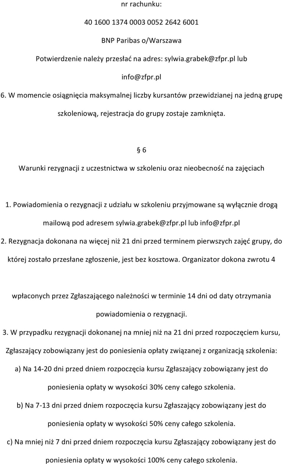 6 Warunki rezygnacji z uczestnictwa w szkoleniu oraz nieobecność na zajęciach 1. Powiadomienia o rezygnacji z udziału w szkoleniu przyjmowane są wyłącznie drogą mailową pod adresem sylwia.grabek@zfpr.