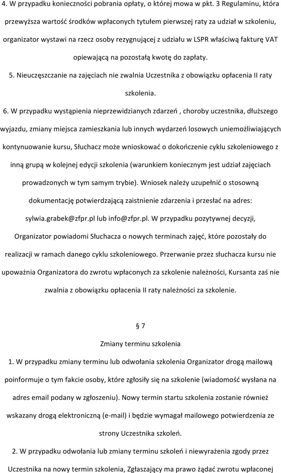 opiewającą na pozostałą kwotę do zapłaty. 5. Nieuczęszczanie na zajęciach nie zwalnia Uczestnika z obowiązku opłacenia II raty szkolenia. 6.