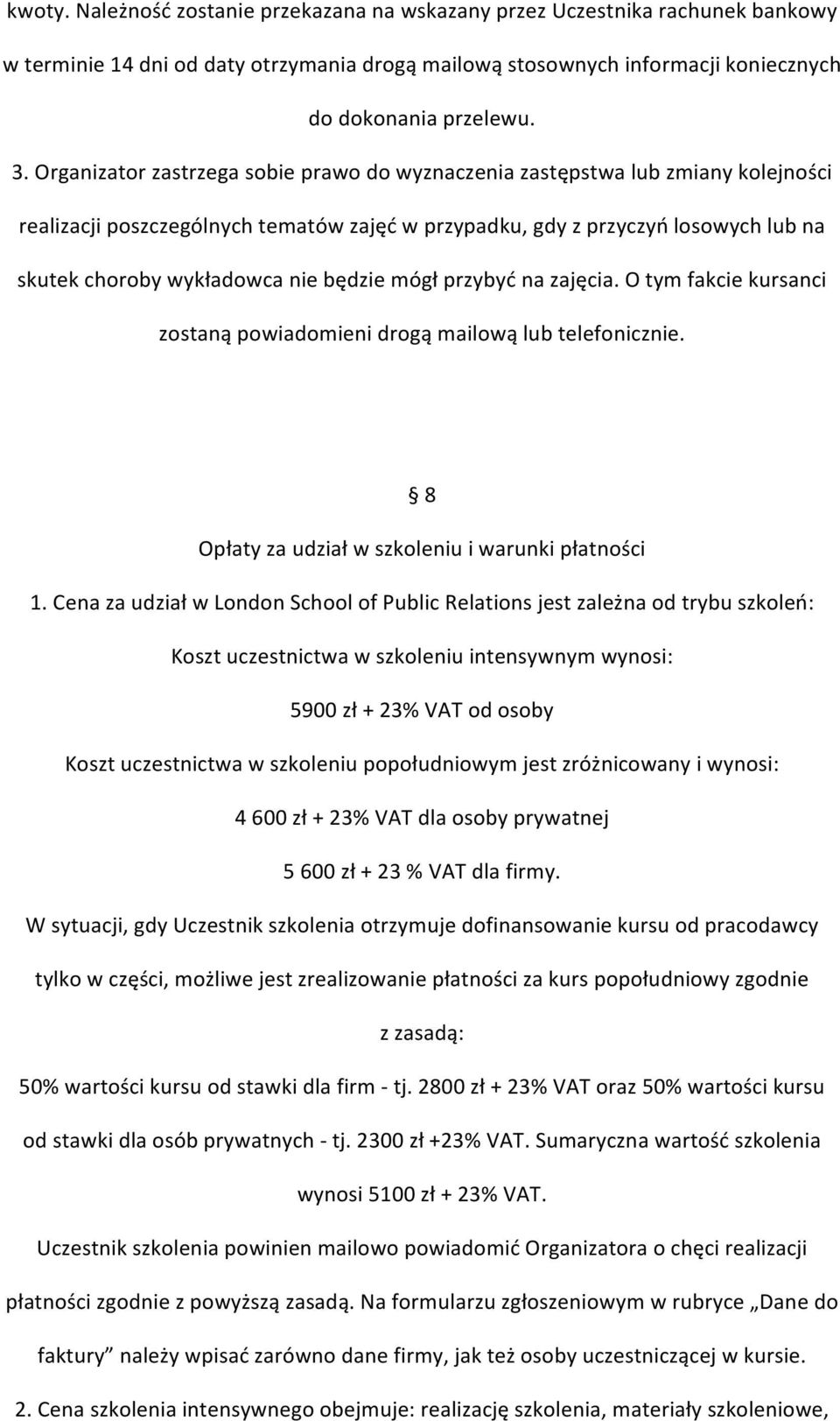 będzie mógł przybyć na zajęcia. O tym fakcie kursanci zostaną powiadomieni drogą mailową lub telefonicznie. 8 Opłaty za udział w szkoleniu i warunki płatności 1.