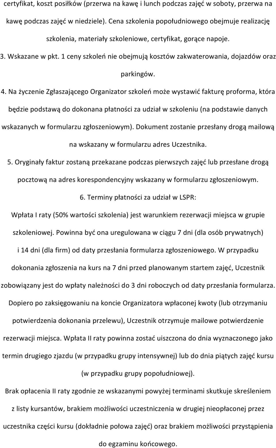 1 ceny szkoleń nie obejmują kosztów zakwaterowania, dojazdów oraz parkingów. 4.