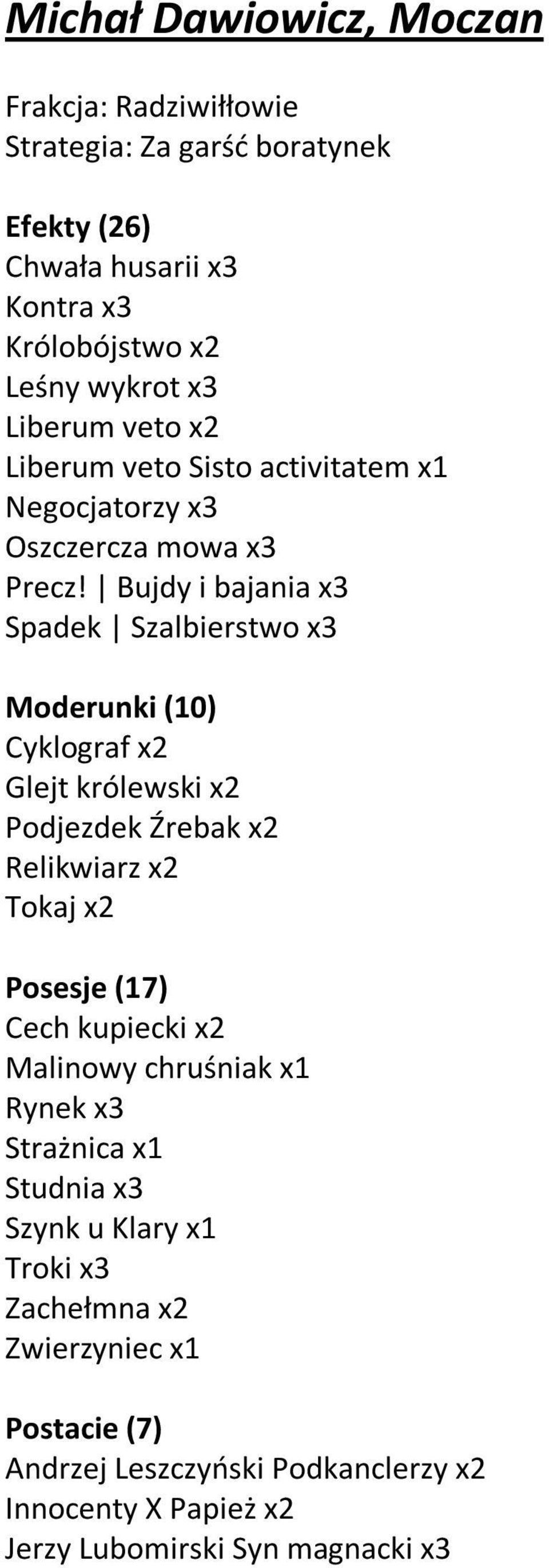 królewski x2 Podjezdek Źrebak x2 Relikwiarz x2 Tokaj x2 Posesje (17) Cech kupiecki x2 Malinowy chruśniak x1 Rynek x3 Strażnica x1 Studnia x3