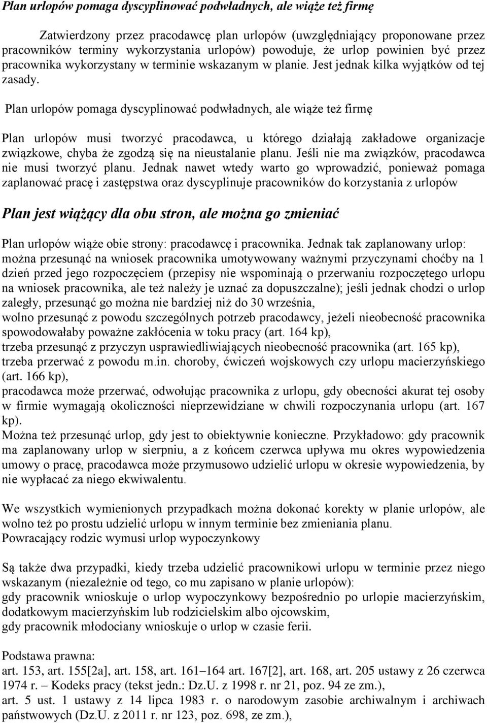 Plan urlopów pomaga dyscyplinować podwładnych, ale wiąże też firmę Plan urlopów musi tworzyć pracodawca, u którego działają zakładowe organizacje związkowe, chyba że zgodzą się na nieustalanie planu.