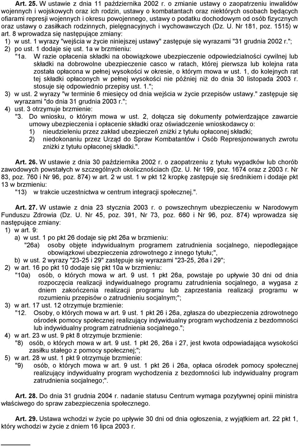 podatku dochodowym od osób fizycznych oraz ustawy o zasiłkach rodzinnych, pielęgnacyjnych i wychowawczych (Dz. U. Nr 181, poz. 1515) w art. 8 wprowadza się następujące zmiany: 1) w ust.