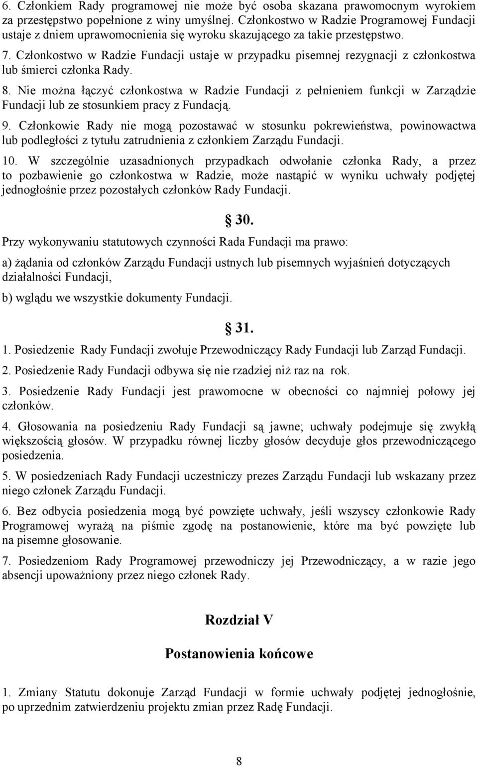 Członkostwo w Radzie Fundacji ustaje w przypadku pisemnej rezygnacji z członkostwa lub śmierci członka Rady. 8.