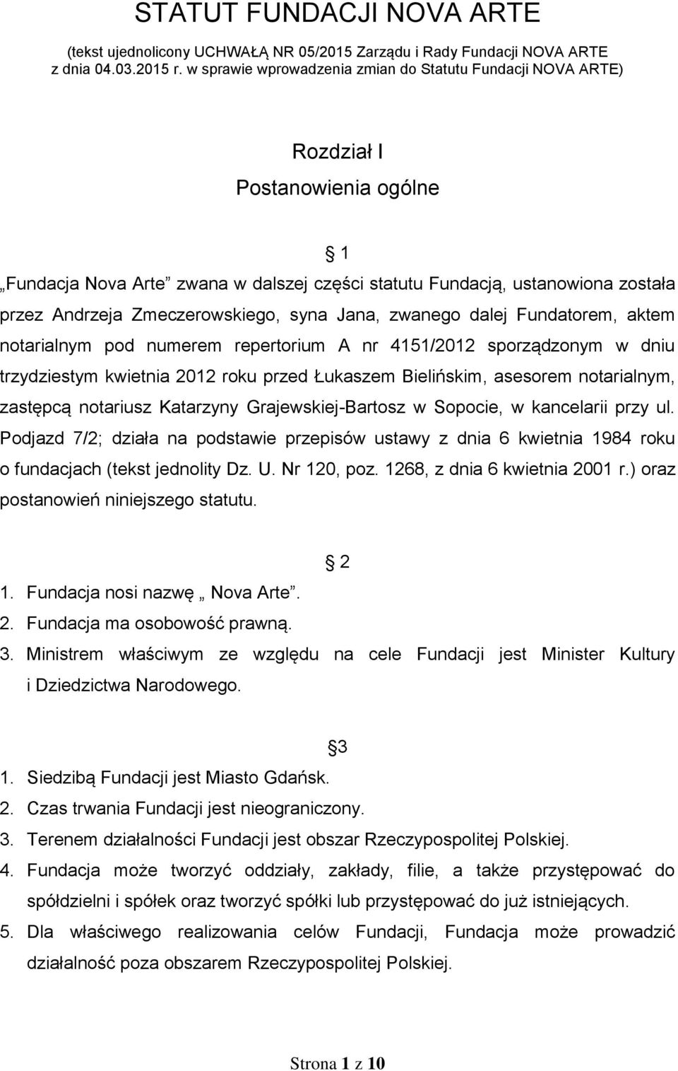 Zmeczerowskiego, syna Jana, zwanego dalej Fundatorem, aktem notarialnym pod numerem repertorium A nr 4151/2012 sporządzonym w dniu trzydziestym kwietnia 2012 roku przed Łukaszem Bielińskim, asesorem