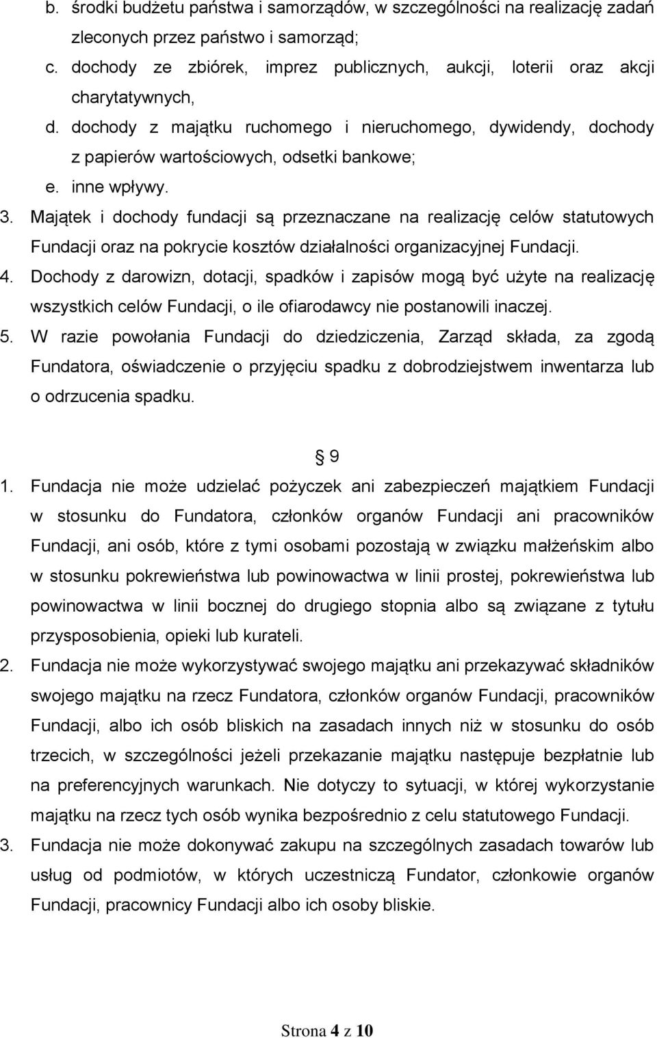 Majątek i dochody fundacji są przeznaczane na realizację celów statutowych Fundacji oraz na pokrycie kosztów działalności organizacyjnej Fundacji. 4.