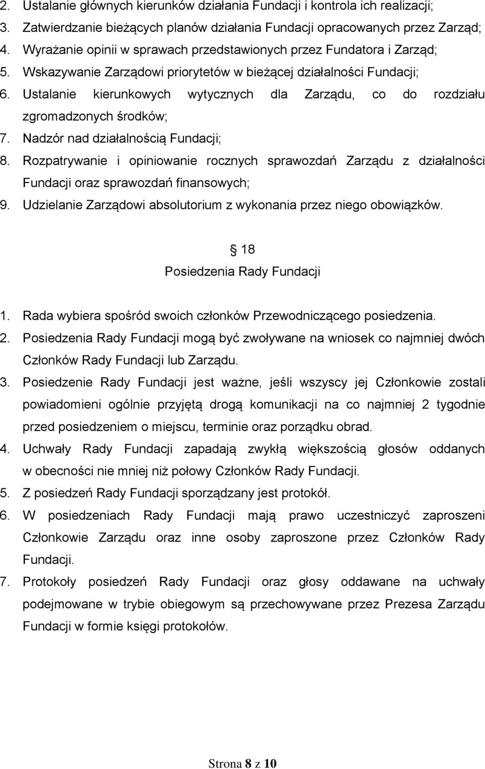 Ustalanie kierunkowych wytycznych dla Zarządu, co do rozdziału zgromadzonych środków; 7. Nadzór nad działalnością Fundacji; 8.