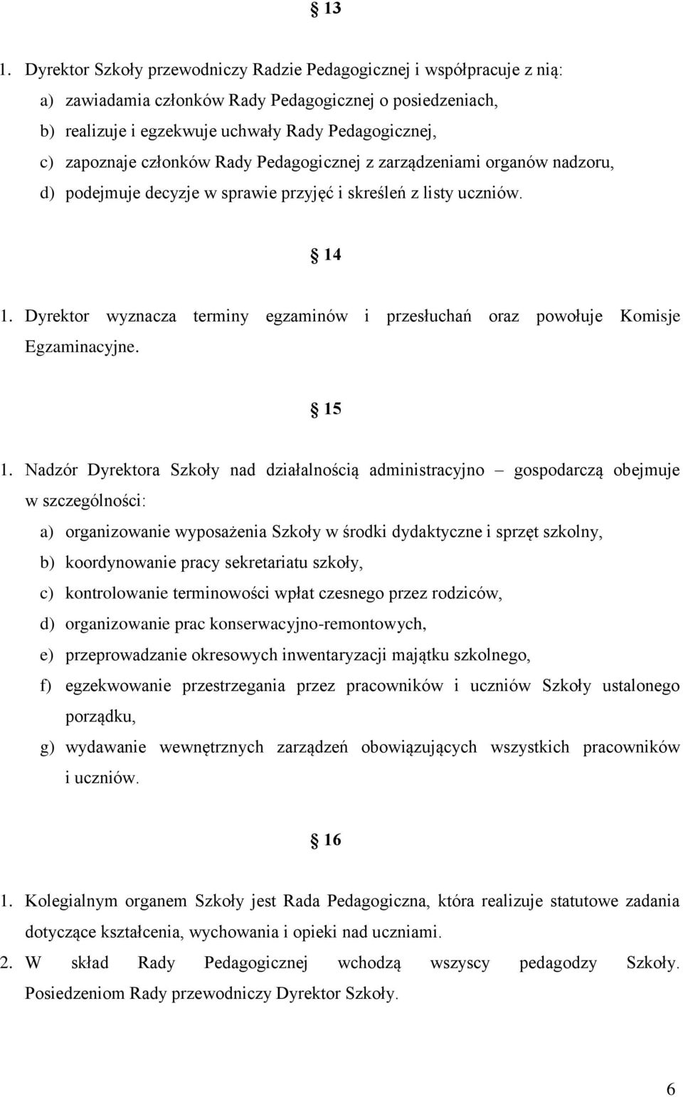 Dyrektor wyznacza terminy egzaminów i przesłuchań oraz powołuje Komisje Egzaminacyjne. 15 1.