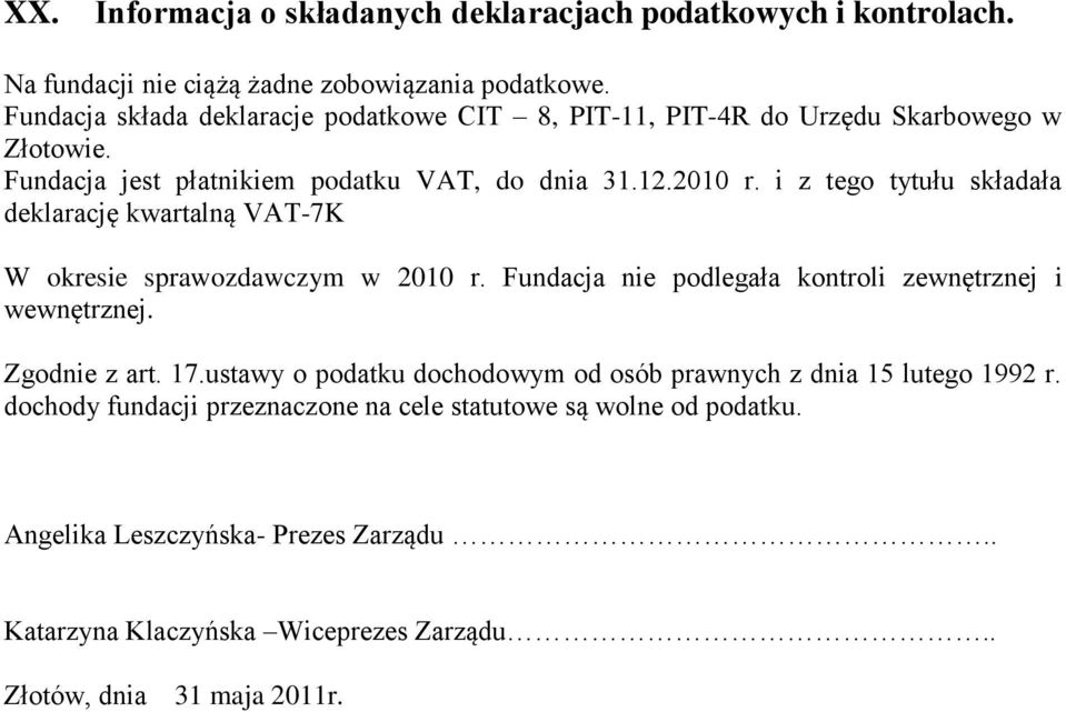 i z tego tytułu składała deklarację kwartalną VAT-7K W okresie sprawozdawczym w 2010 r. Fundacja nie podlegała kontroli zewnętrznej i wewnętrznej. Zgodnie z art. 17.