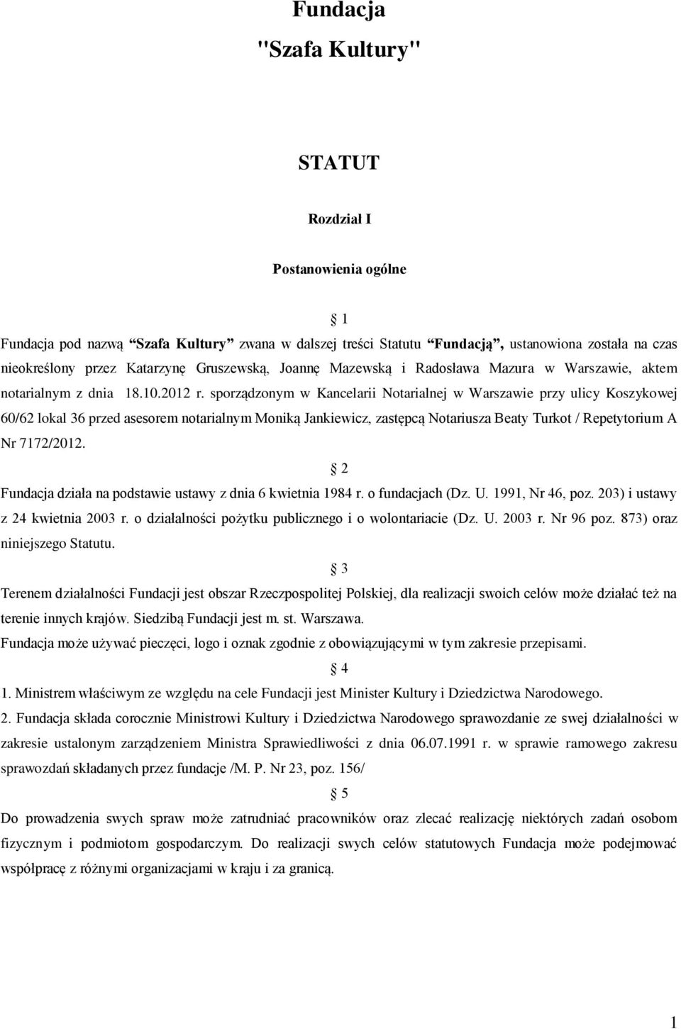 sporządzonym w Kancelarii Notarialnej w Warszawie przy ulicy Koszykowej 60/62 lokal 36 przed asesorem notarialnym Moniką Jankiewicz, zastępcą Notariusza Beaty Turkot / Repetytorium A Nr 7172/2012.