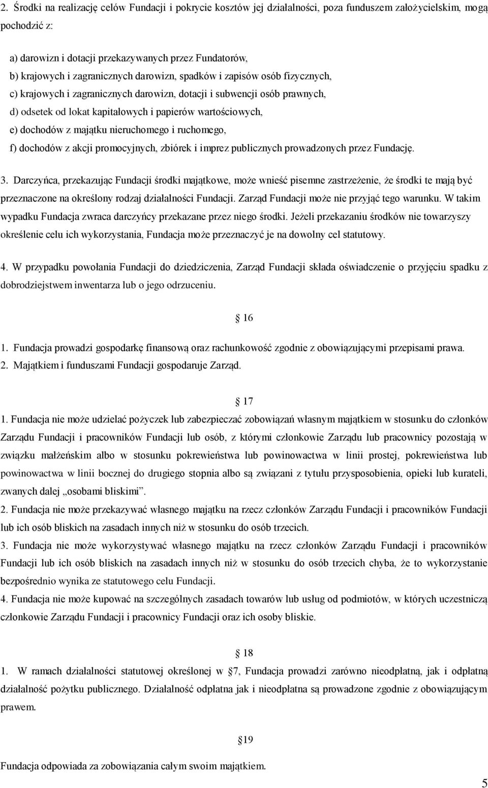 dochodów z majątku nieruchomego i ruchomego, f) dochodów z akcji promocyjnych, zbiórek i imprez publicznych prowadzonych przez Fundację. 3.
