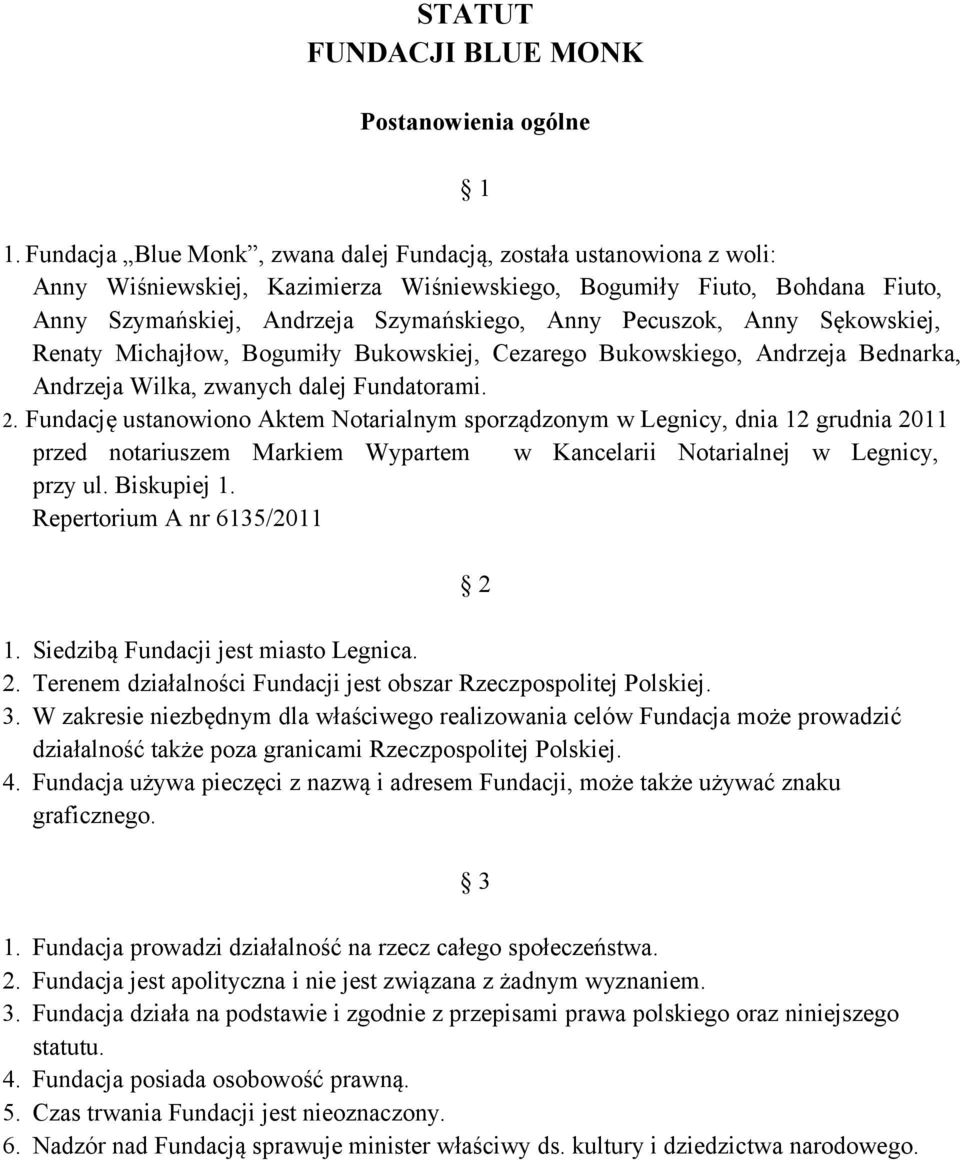 Pecuszok, Anny Sękowskiej, Renaty Michajłow, Bogumiły Bukowskiej, Cezarego Bukowskiego, Andrzeja Bednarka, Andrzeja Wilka, zwanych dalej Fundatorami. 2.