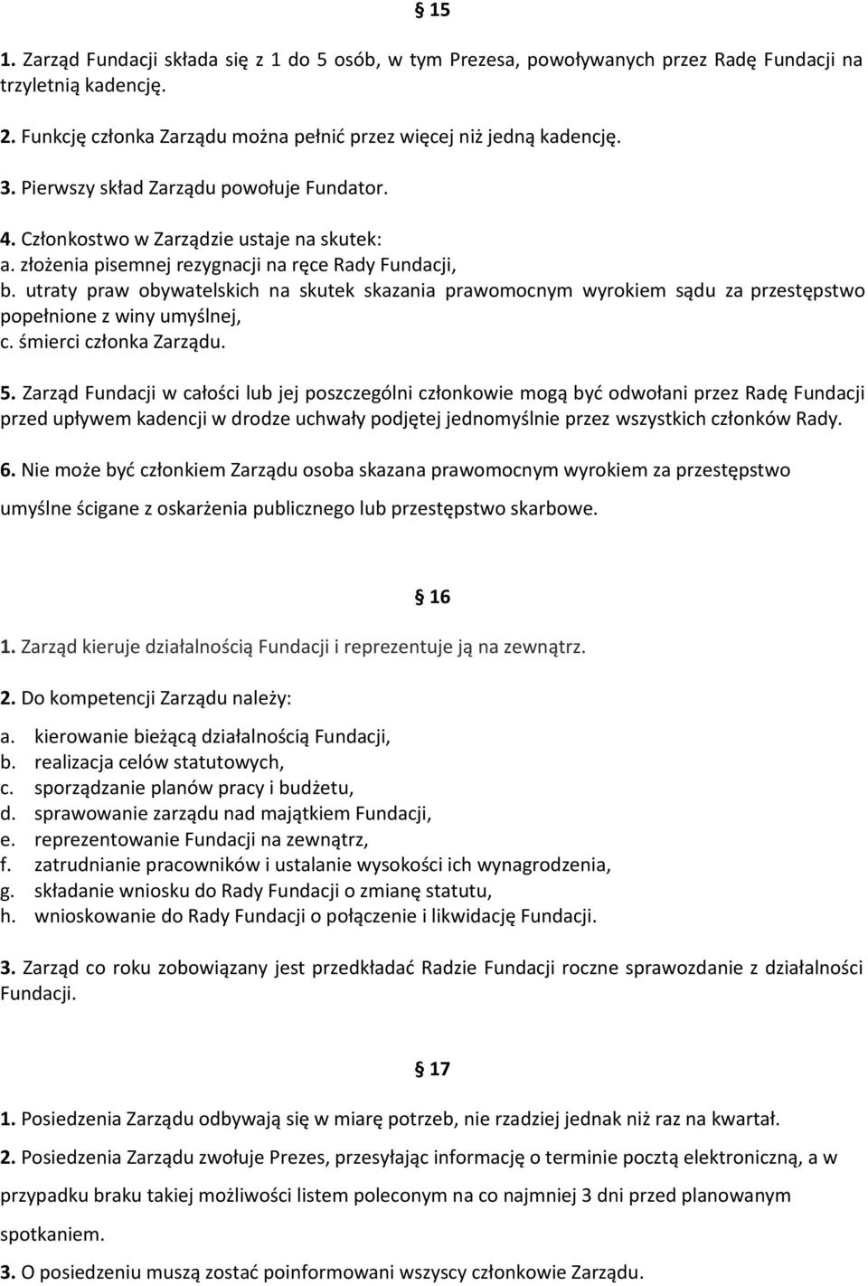 utraty praw obywatelskich na skutek skazania prawomocnym wyrokiem sądu za przestępstwo popełnione z winy umyślnej, c. śmierci członka Zarządu. 5.