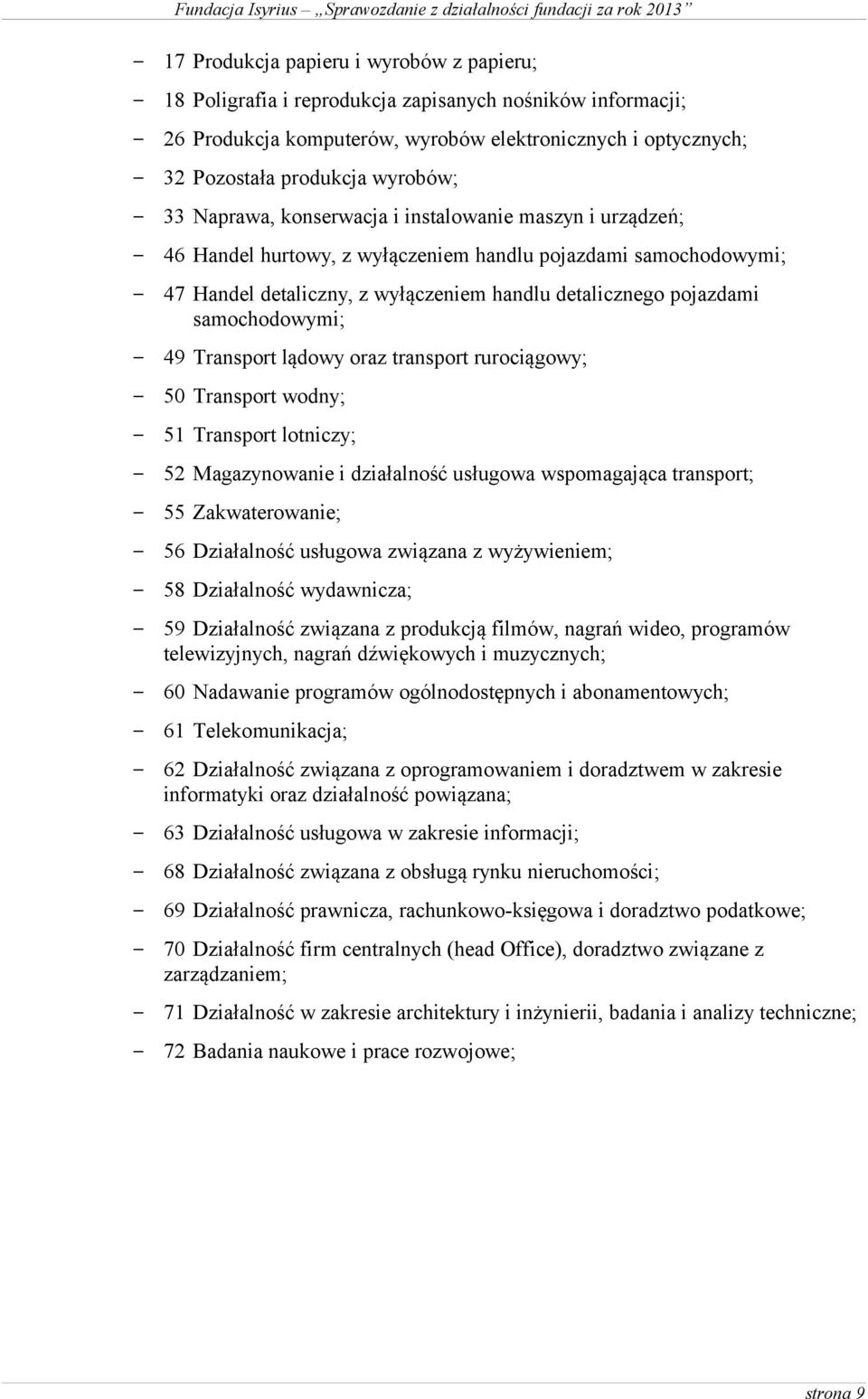 samochodowymi; 49 Transport lądowy oraz transport rurociągowy; 50 Transport wodny; 51 Transport lotniczy; 52 Magazynowanie i działalność usługowa wspomagająca transport; 55 Zakwaterowanie; 56