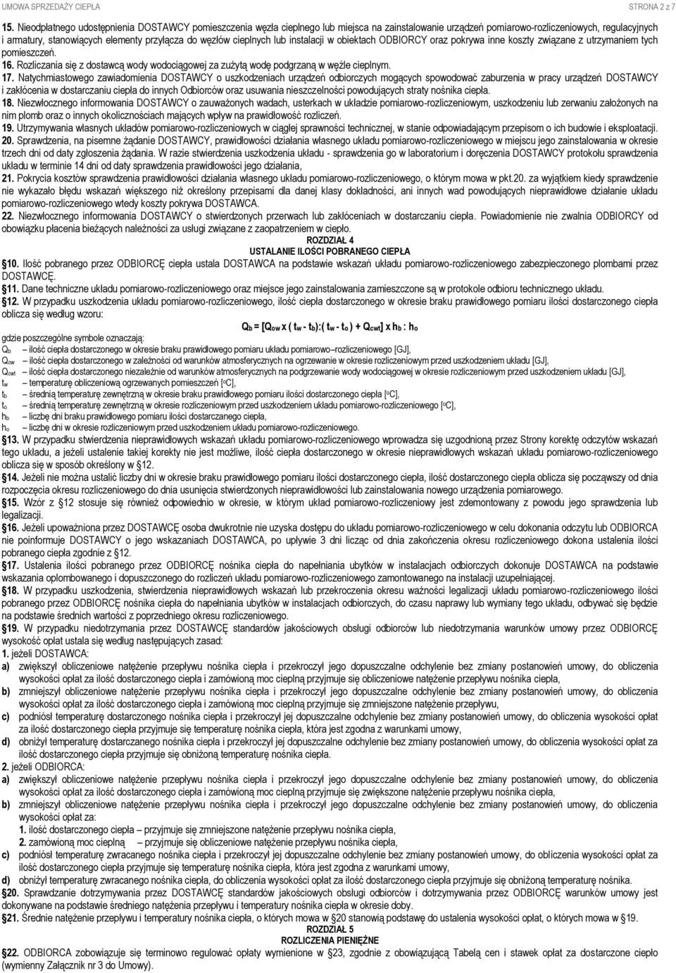 węzłów cieplnych lub instalacji w obiektach ODBIORCY oraz pokrywa inne koszty związane z utrzymaniem tych pomieszczeń. 16.