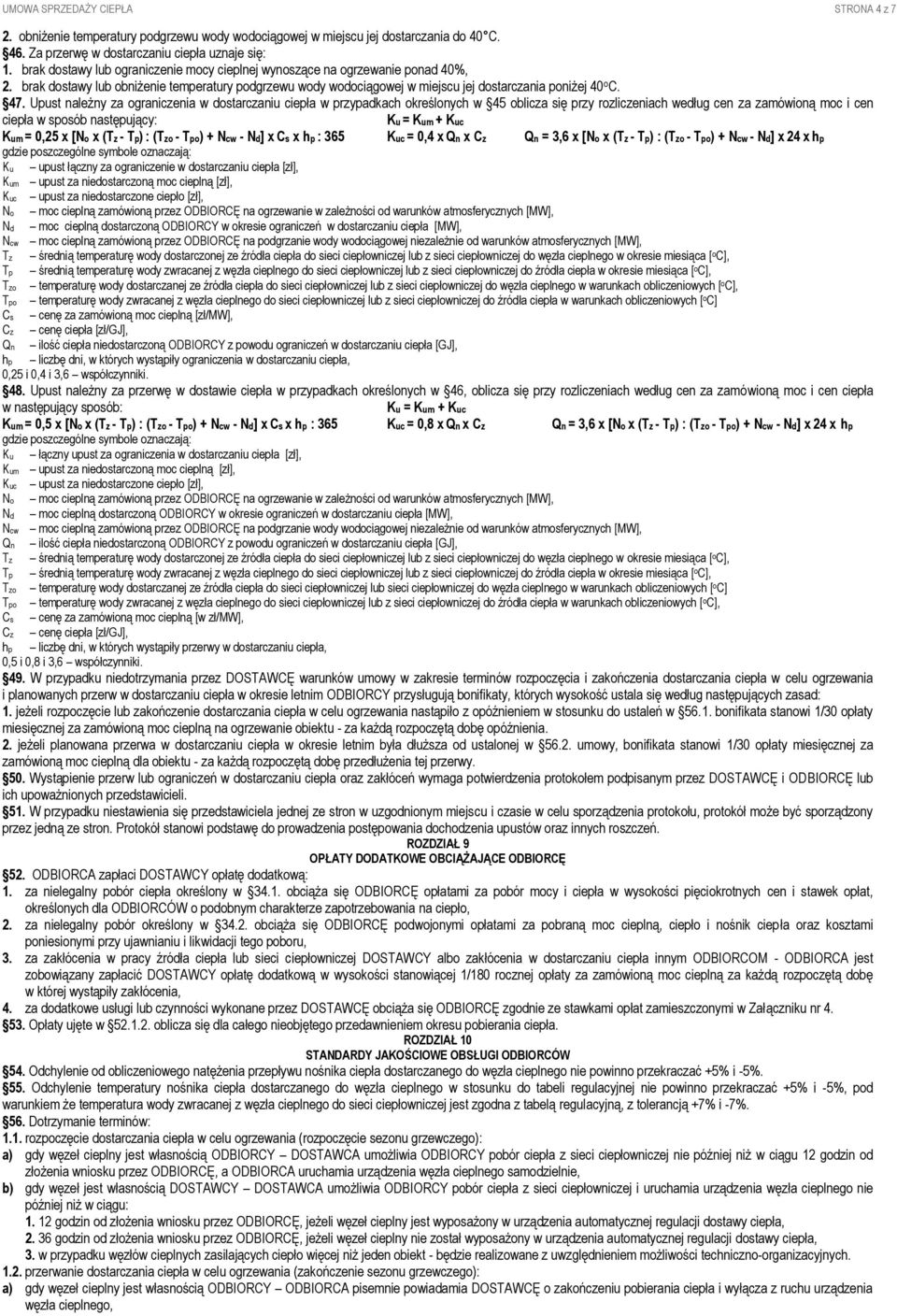 Upust należny za ograniczenia w dostarczaniu ciepła w przypadkach określonych w 45 oblicza się przy rozliczeniach według cen za zamówioną moc i cen ciepła w sposób następujący: Ku = Kum + Kuc Kum =