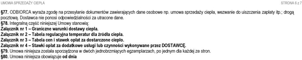 Załącznik nr 2 Tabela regulacyjna temperatur dla źródła ciepła. Załącznik nr 3 Tabela cen i stawek opłat za dostarczone ciepło.