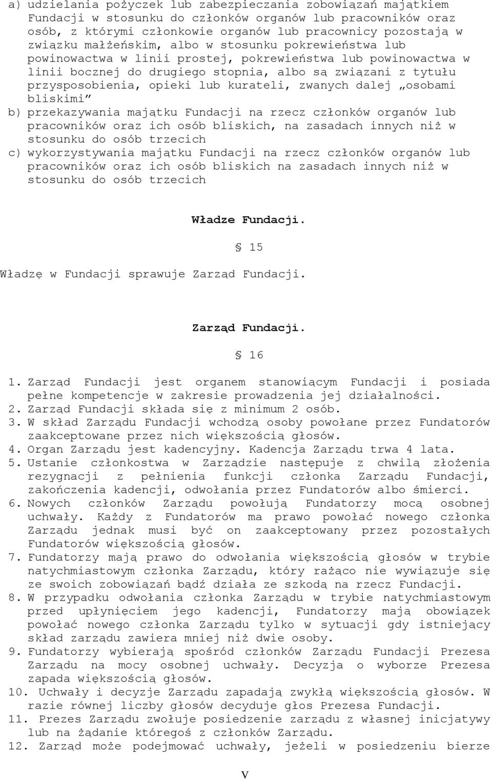 kurateli, zwanych dalej osobami bliskimi b) przekazywania majątku Fundacji na rzecz członków organów lub pracowników oraz ich osób bliskich, na zasadach innych niż w stosunku do osób trzecich c)
