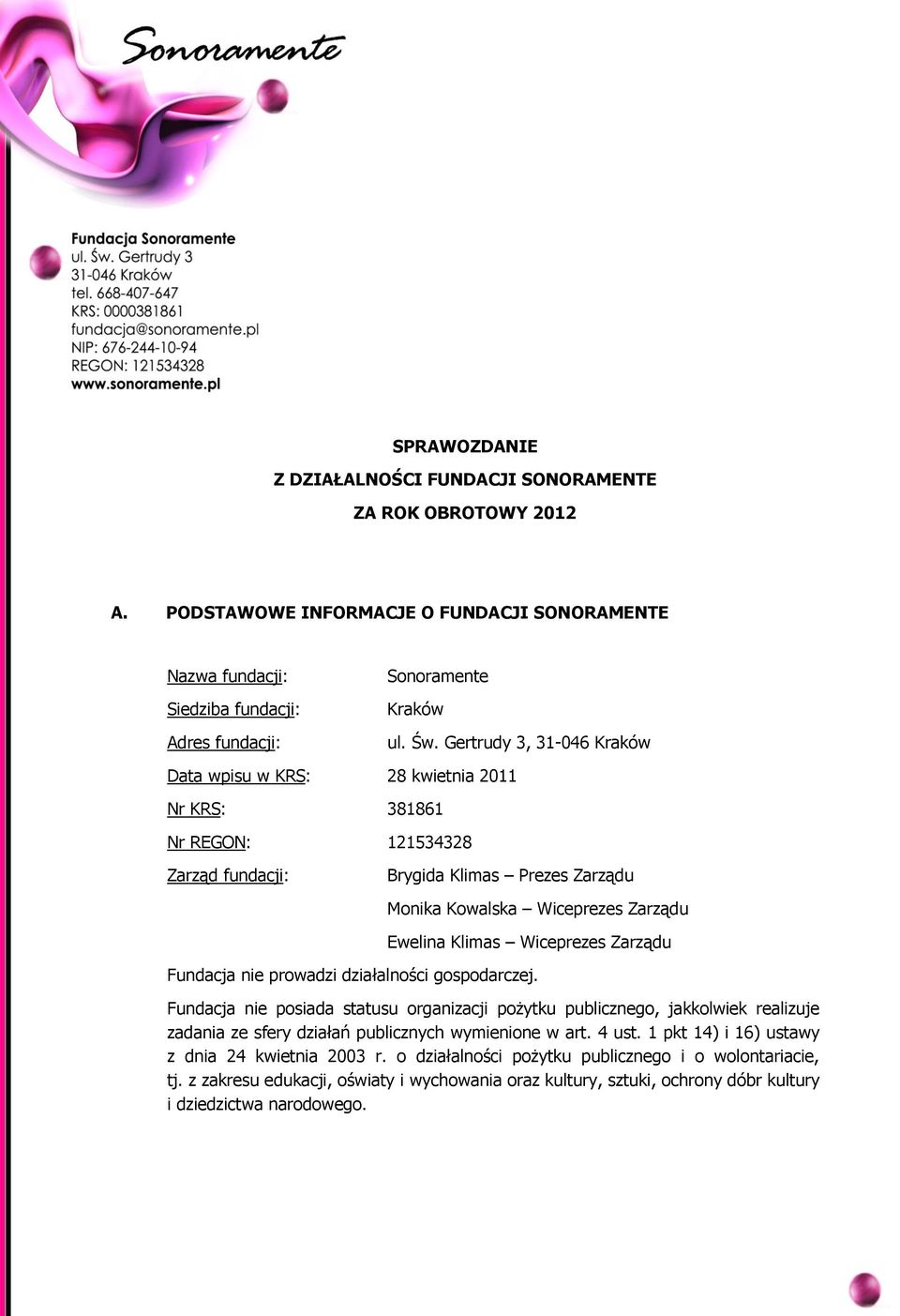 Wiceprezes Zarządu Fundacja nie prowadzi działalności gospodarczej.