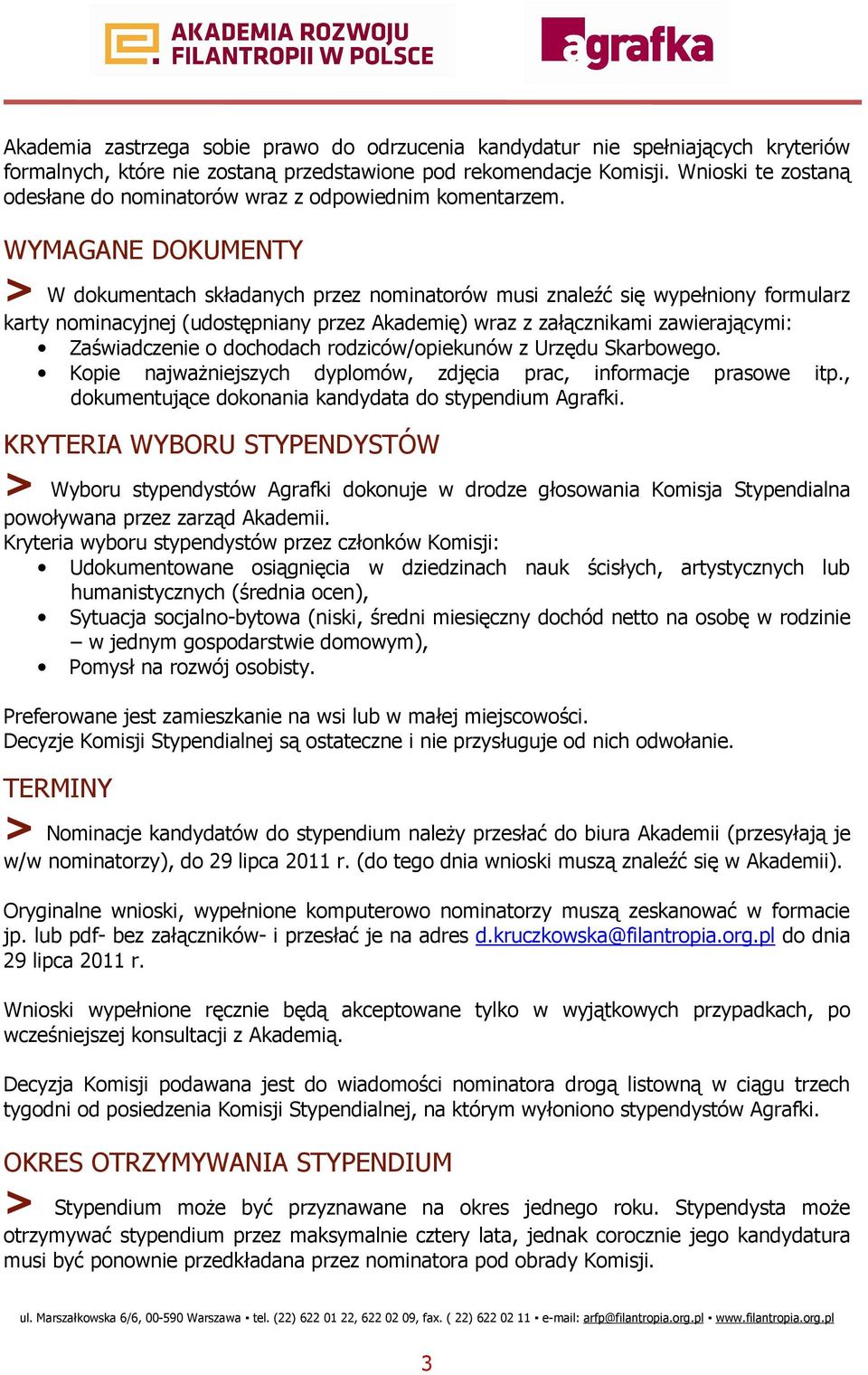 WYMAGANE DOKUMENTY > W dokumentach składanych przez nominatorów musi znaleźć się wypełniony formularz karty nominacyjnej (udostępniany przez Akademię) wraz z załącznikami zawierającymi: Zaświadczenie