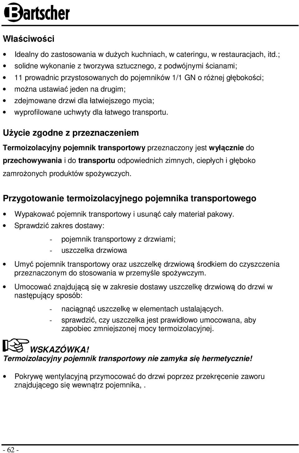 łatwiejszego mycia; wyprofilowane uchwyty dla łatwego transportu.