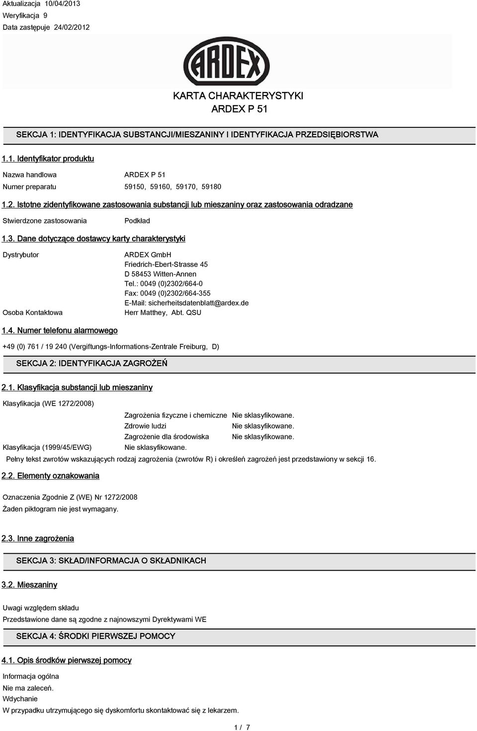 Dane dotyczące dostawcy karty charakterystyki Dystrybutor Osoba Kontaktowa ARDEX GmbH Friedrich-Ebert-Strasse 45 D 58453 Witten-Annen Tel.