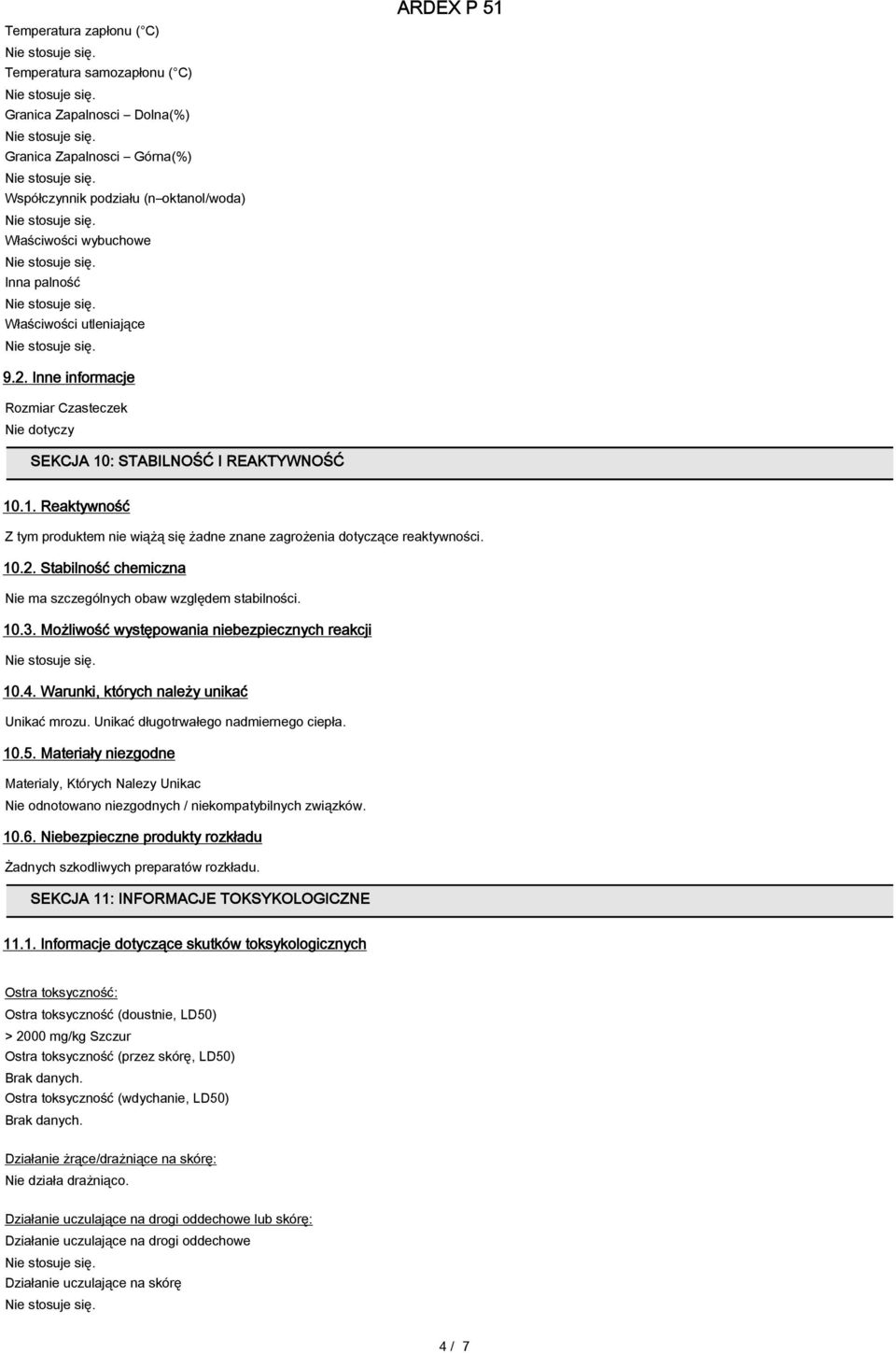 10.3. Możliwość występowania niebezpiecznych reakcji 10.4. Warunki, których należy unikać Unikać mrozu. Unikać długotrwałego nadmiernego ciepła. 10.5.