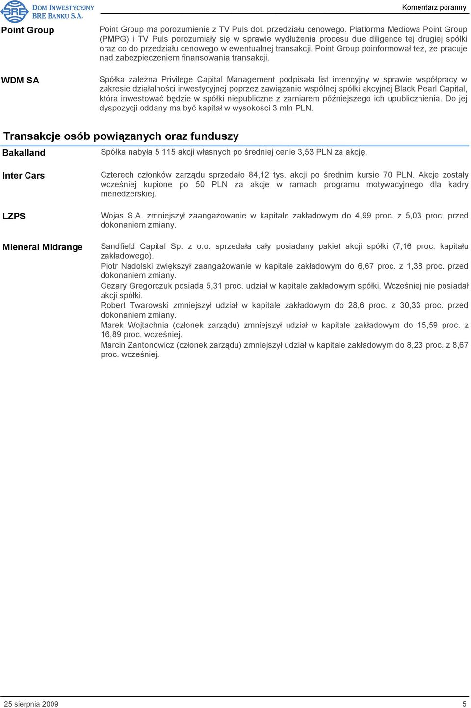 Point Group poinformował też, że pracuje nad zabezpieczeniem finansowania transakcji.