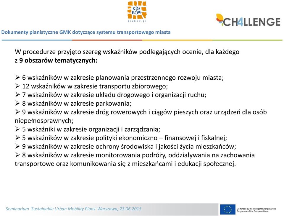 oraz urządzeń dla osób niepełnosprawnych; 5 wskaźniki w zakresie organizacji i zarządzania; 5 wskaźników w zakresie polityki ekonomiczno finansowej i fiskalnej; 9 wskaźników w zakresie