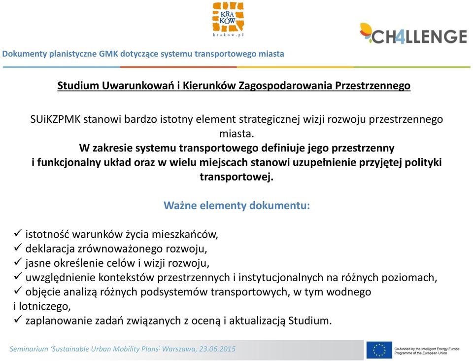 Ważne elementy dokumentu: istotność warunków życia mieszkańców, deklaracja zrównoważonego rozwoju, jasne określenie celów i wizji rozwoju, uwzględnienie kontekstów