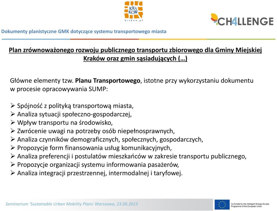 Wpływ transportu na środowisko, Zwrócenie uwagi na potrzeby osób niepełnosprawnych, Analiza czynników demograficznych, społecznych, gospodarczych, Propozycje form finansowania