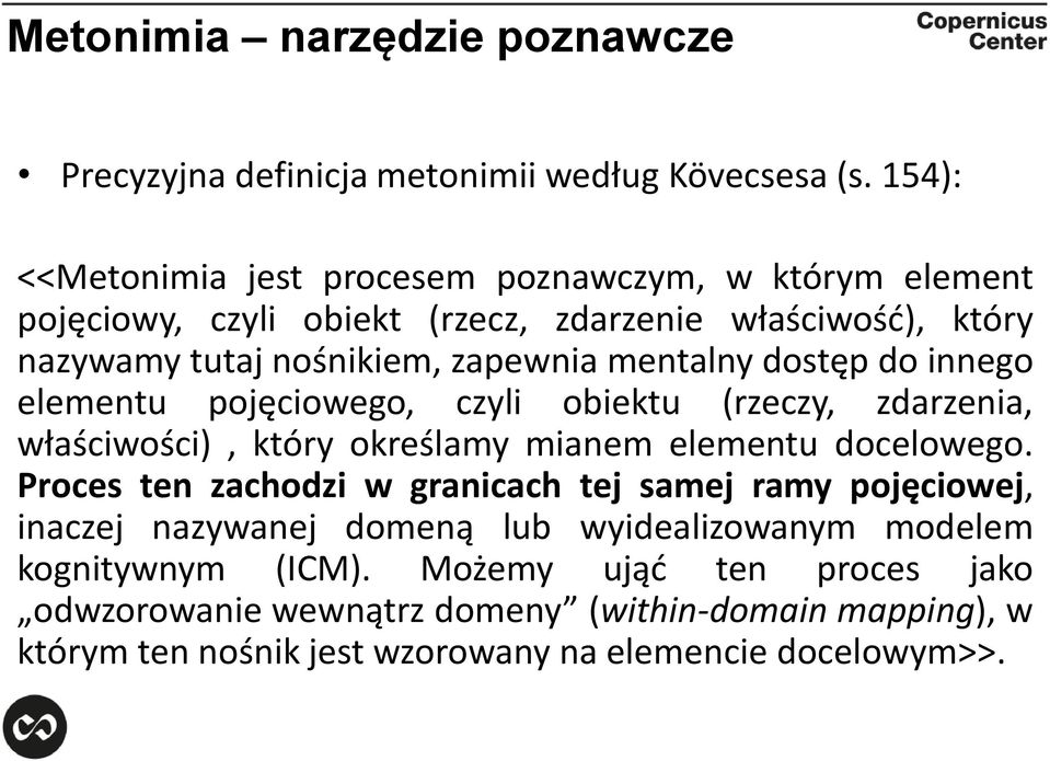 mentalny dostęp do innego elementu pojęciowego, czyli obiektu (rzeczy, zdarzenia, właściwości), który określamy mianem elementu docelowego.