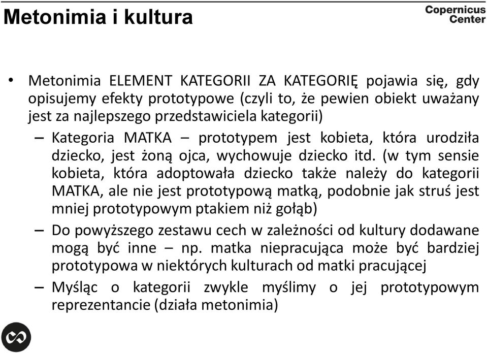 (w tym sensie kobieta, która adoptowała dziecko także należy do kategorii MATKA, ale nie jest prototypową matką, podobnie jak struś jest mniej prototypowym ptakiem niż gołąb) Do
