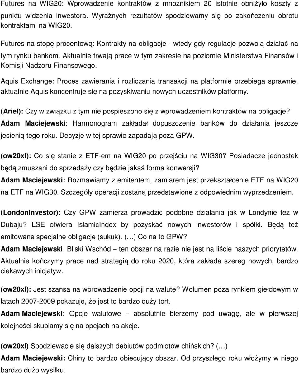 Aktualnie trwają prace w tym zakresie na poziomie Ministerstwa Finansów i Komisji Nadzoru Finansowego.